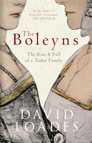 The Boleyns : The Rise & Fall of a Tudor Family