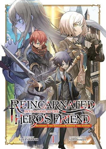 Reincarnated Into a Game as the Hero's Friend: Running the Kingdom Behind the Scenes (Light Novel) Vol. 1 : 1