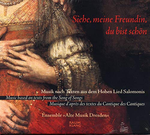 Ensemble Alte Musik Dresden - Siehe, meine Freundin, du bist schön - Music based on texts from the Song of Songs [CD]