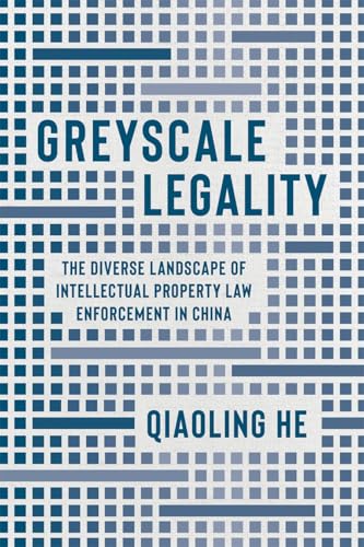 Greyscale Legality : The Diverse Landscape of Intellectual Property Law Enforcement in China