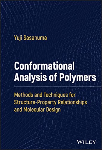 Conformational Analysis of Polymers : Methods and Techniques for Structure-Property Relationships and Molecular Design