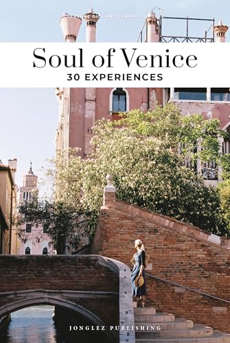 Soul of Venice Guide : 30 unforgettable experiences that capture the soul of Venice