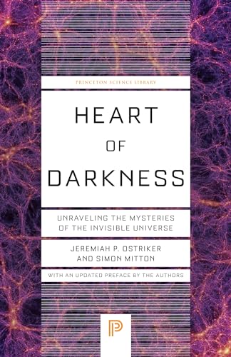 Heart of Darkness : Unraveling the Mysteries of the Invisible Universe