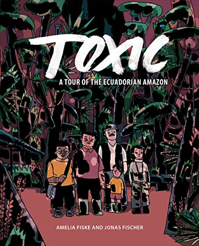 Toxic : A Tour of the Ecuadorian Amazon