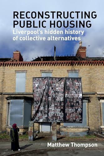 Reconstructing public housing : Liverpool’s hidden history of collective alternatives