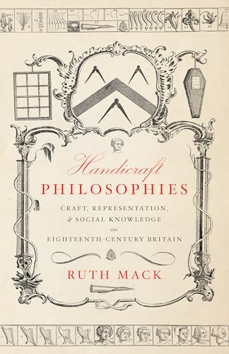 Handicraft Philosophies : Craft, Representation, and Social Knowledge in Eighteenth-Century Britain