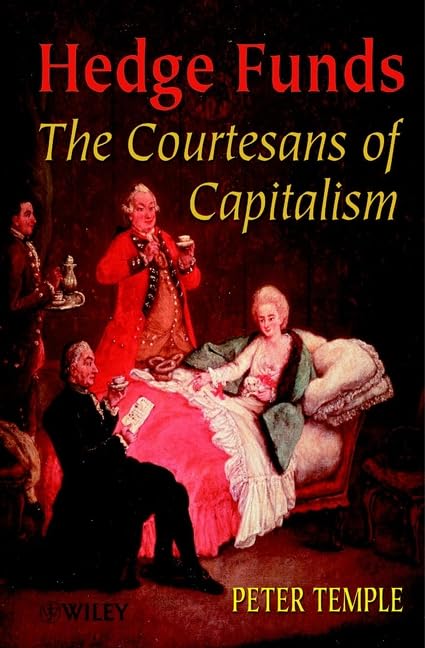 Hedge Funds: The Courtesans of Capitalism