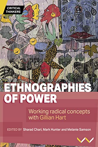 Ethnographies of Power : Working Radical Concepts with Gillian Hart
