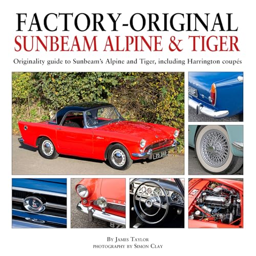 Factory-Original Sunbeam Alpine & Tiger : Originality guide to Sunbeam’s Alpine and Tiger, including Harrington coupes