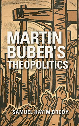 Martin Buber's Theopolitics (New Jewish Philosophy and Thought)