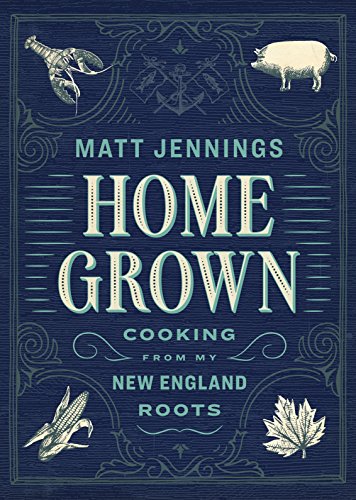 Homegrown : Cooking from My New England Roots