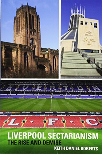 Liverpool Sectarianism: The Rise and Demise