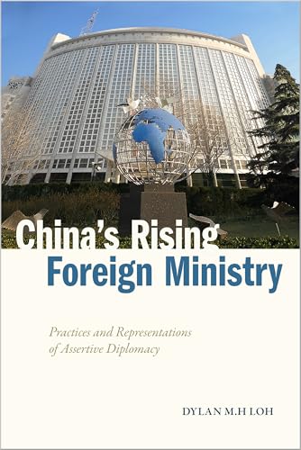 China's Rising Foreign Ministry : Practices and Representations of Assertive Diplomacy