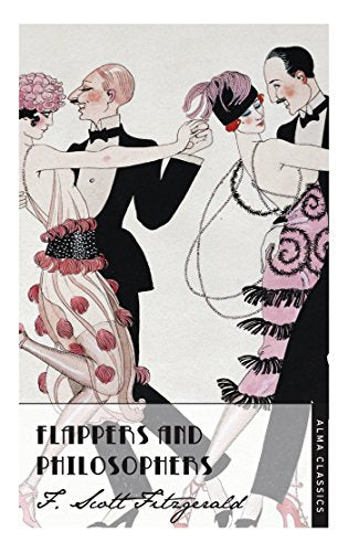 Flappers and Philosophers (The Complete Fitzgerald's Collection - Alma Classics) (The F. Scott Fitzgerald Collection)