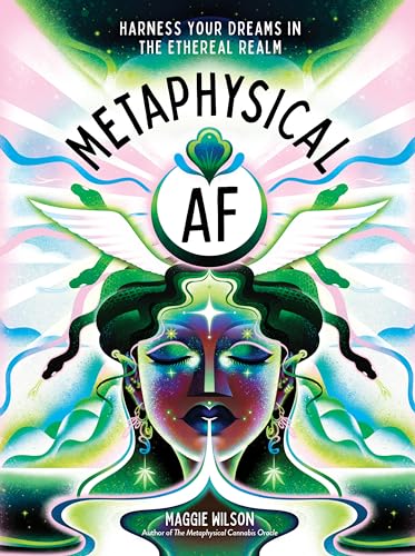 Metaphysical AF : Harness Your Dreams in the Ethereal Realm