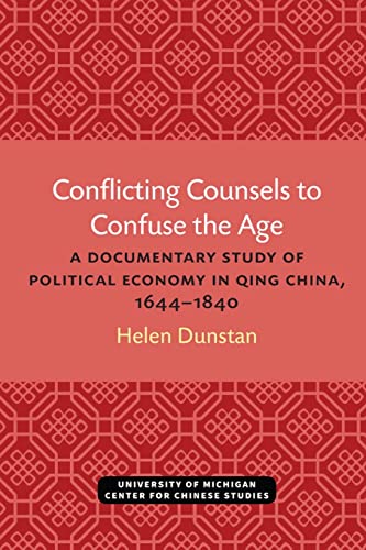 Conflicting Counsels to Confuse the Age : A Documentary Study of Political Economy in Qing China, 1644–1840