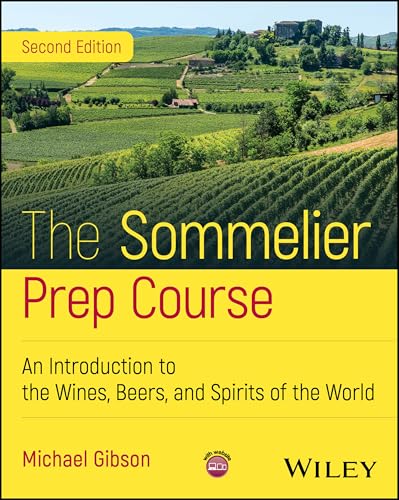 The Sommelier Prep Course : An Introduction to the Wines, Beers, and Spirits of the World