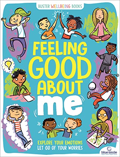 Feeling Good About Me : Explore Your Emotions, Let Go of Your Worries