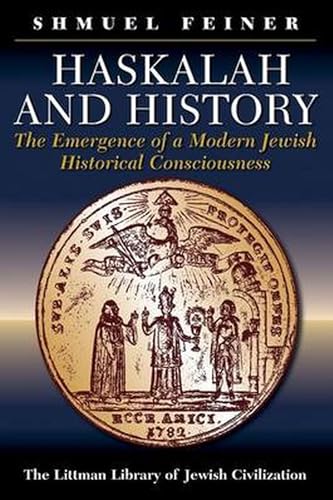 Haskalah and History : The Emergence of a Modern Jewish Historical Consciousness