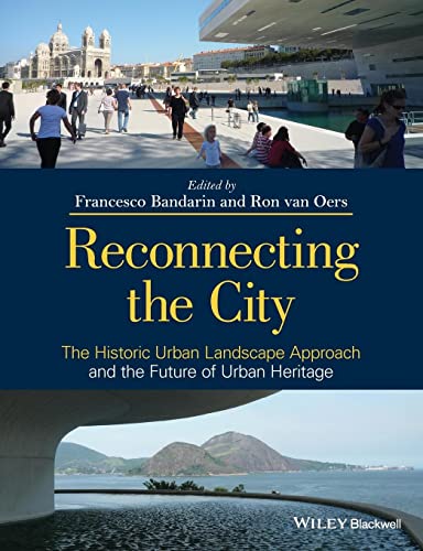 The Reconnecting the City: The Historic Urban Landscape Approach and the Future of Urban Heritage