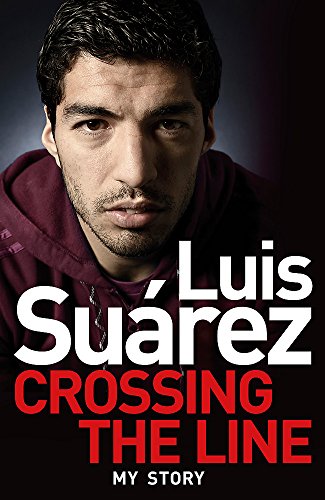 Luis Suarez: Crossing the Line - My Story