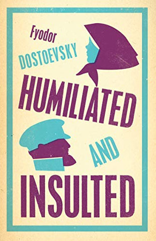 Humiliated and Insulted: New Translation (Alma Classics)