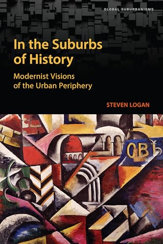 In the Suburbs of History : Modernist Visions of the Urban Periphery