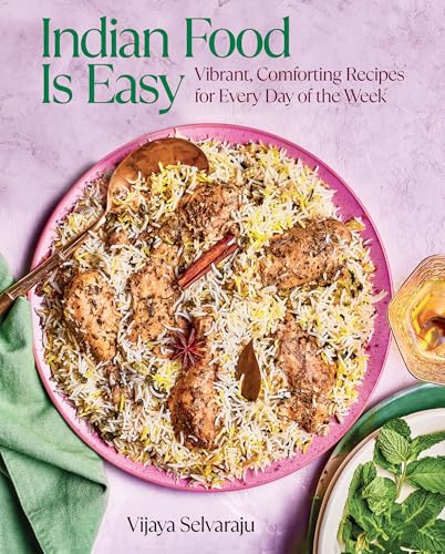 Indian Food Is Easy : Vibrant, Comforting Recipes for Every Day of the Week