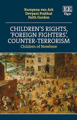 Children’s Rights, ‘Foreign Fighters’, Counter-Terrorism : Children of Nowhere
