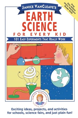 Janice VanCleaves Earth Science for Every Kid: 101 Easy Experiments that Really Work