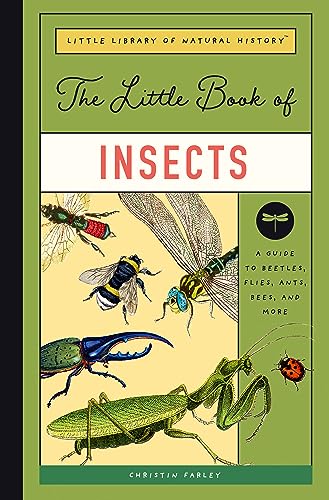 The Little Book of Insects: A Guide to Beetles, Flies, Ants, Bees, and More: 2 (Little Library of Natural History)