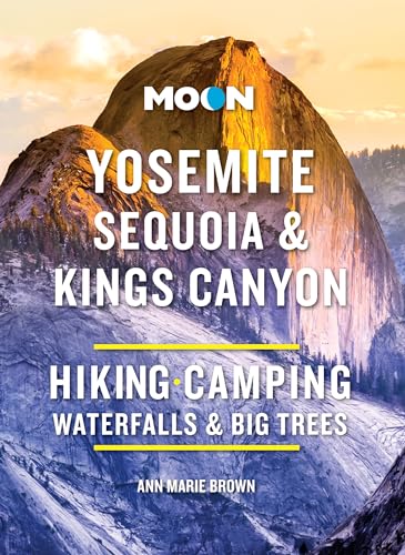 Moon Yosemite, Sequoia & Kings Canyon (Tenth Edition) : Hiking, Camping, Waterfalls & Big Trees