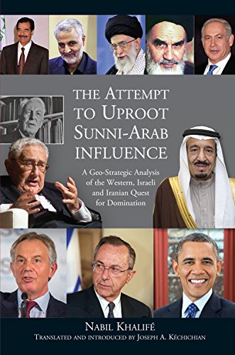 Attempt to Uproot Sunni-Arab Influence: A Geo-Strategic Analysis of the Western, Israeli & Iranian Quest for Domination