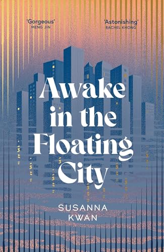 Awake in the Floating City : ‘An astonishing work of art...This is the kind of book that changes you, that leaves you seeing more vividly, and living more fully, in its wake’ Rachel Khong