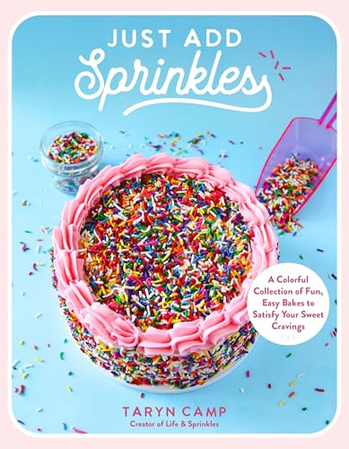 Just Add Sprinkles : A Colorful Collection of Fun, Easy Bakes to Satisfy Your Sweet Cravings