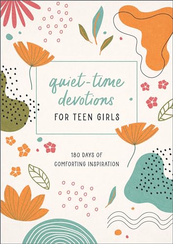 Quiet-Time Devotions for Teen Girls : 180 Days of Comforting Inspiration