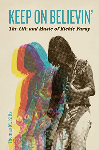 Keep on Believin’ : The Life and Music of Richie Furay