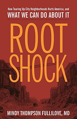 Root Shock: How Tearing Up City Neighborhoods Hurts America
