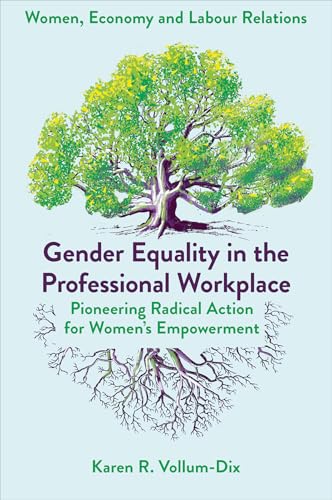 Gender Equality in the Professional Workplace : Pioneering Radical Action for Women's Empowerment