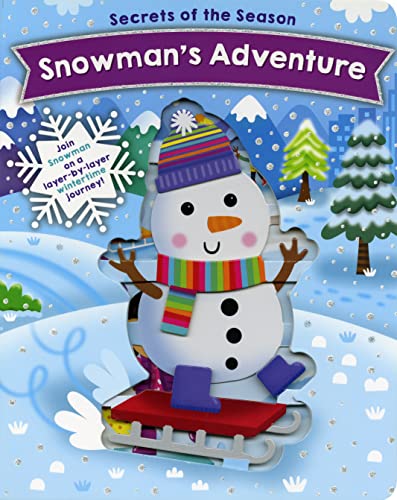 Snowman's Adventure: Join Snowman on a layer-by-layer wintertime journey! (Secrets of the Season)