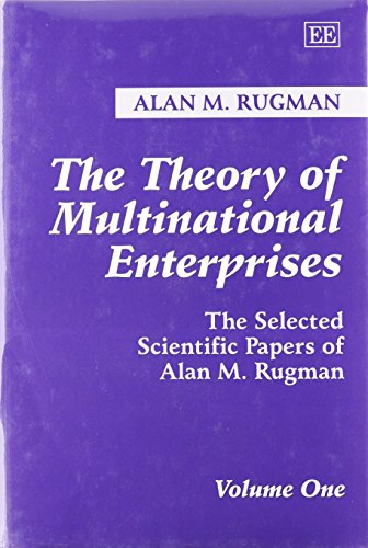 The Theory of Multinational Enterprises : The Selected Scientific Papers of Alan M. Rugman Volume One