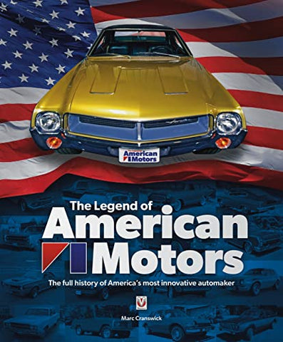 The Legend of American Motors: The Full History of America's Most Innovative Automaker