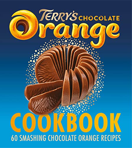 The Terrys Chocolate Orange Cookbook: 60 Smashing Chocolate Orange Recipes