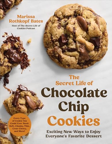 The Secret Life of Chocolate Chip Cookies : Exciting New Ways to Enjoy Everyone's Favorite Dessert