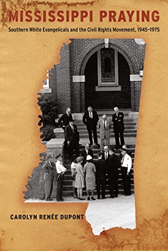 Mississippi Praying: Southern White Evangelicals and the Civil Rights Movement