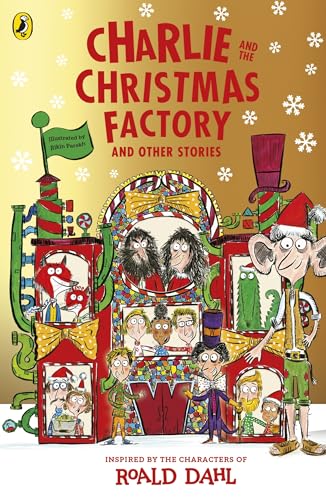 Charlie and the Christmas Factory: A glorious collection of festive short stories, inspired by the world and characters of Roald Dahl [Paperback] [2025] Dahl, Roald; Parekh, Rikin
