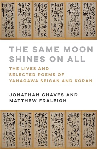 The Same Moon Shines on All : The Lives and Selected Poems of Yanagawa Seigan and Koran