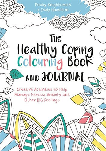 The Healthy Coping Colouring Book and Journal: Creative Activities to Help Manage Stress, Anxiety and Other Big Feelings (Colouring Books)