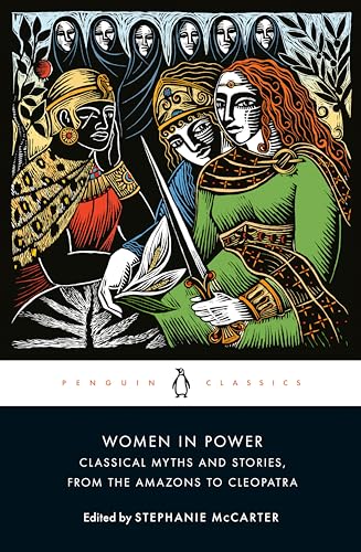 Women in Power : Classical Myths and Stories, from the Amazons to Cleopatra