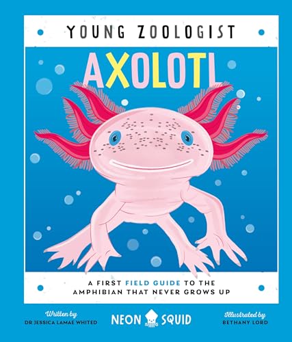 Axolotl (Young Zoologist) : A First Field Guide to the Amphibian That Never Grows Up